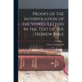 Proofs of the Interpolation of the Vowel-Letters in the Text of the Hebrew Bible - Paperback