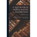 A Text-Book of North-Semitic Inscriptions: Moabite, Hebrew, Phoenician, Aramaic, Nabataean, Palmyrene, Jewish - Hardcover