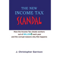 The New Income Tax Scandal: How the Income Tax cheats workers out of MILLION$ each year and the corrupt reasons why this happens - Hardcover
