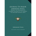 Journal Of Major Jeremiah Fogg: During The Expedition Of General Sullivan In 1779, Against The Western Indians (1879) - Hardcover