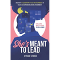 She's Meant to Lead: Challenge What It Means to Be a Leader - Discover 14 Leadership Styles and Techniques to Create an Empowering Work Environment - Paperback