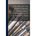 The Art of the French Book, From Early Manuscripts to the Present Time - Paperback