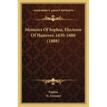 Memoirs Of Sophia, Electress Of Hanover, 1630-1680 (1888) - Paperback