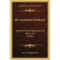 My Australian Girlhood: Sketches And Impressions Of Bush Life (1902) - Paperback