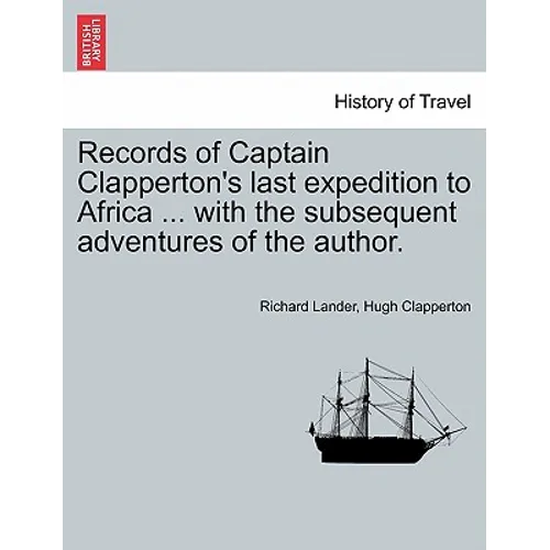 Records of Captain Clapperton's last expedition to Africa ... with the subsequent adventures of the author. - Paperback