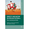 Identity and Nation in African Football: Fans, Community, and Clubs - Hardcover