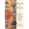Threads of Empire: A History of the World in Twelve Carpets - Hardcover