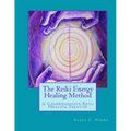 The Reiki Energy Healing Method: A Comprehensive Reiki Healing Treatise - Paperback