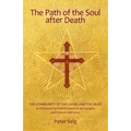 The Path of the Soul After Death: The Community of the Living and the Dead as Witnessed by Rudolf Steiner in His Eulogies and Farewell Addresses - Paperback