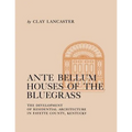 Ante Bellum Houses of the Bluegrass: The Development of Residential Architecture in Fayette County, Kentucky - Paperback