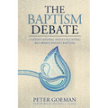 The Baptism Debate: Understanding and Evaluating Reformed Infant Baptism - Paperback