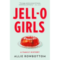 Jell-O Girls: A Family History - Paperback