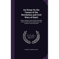 An Essay On the Causes of the Revolution and Civil Wars of Hayti: Being a Sequel to the Political Remarks Upon Certain French Publications and Journal - Hardcover
