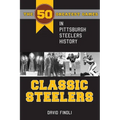 Classic Steelers: The 50 Greatest Games in Pittsburgh Steelers History - Paperback