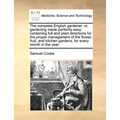 The complete English gardener: or, gardening made perfectly easy: containing full and plain directions for the proper management of the flower, fruit, - Paperback