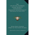 The Life Of The Venerable Joseph Benedict Cottolengo: Founder Of The Little House Of Providence In Turin (1893) - Hardcover