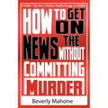 How to Get on the News without Committing Murder - Paperback