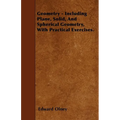 Geometry - Including Plane, Solid, And Spherical Geometry, With Practical Exercises. - Paperback