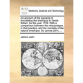 An Account of the Success of Inoculating the Small-Pox in Great-Britain, for the Year 1726. with a Comparison Between the Miscarriages in That Practic - Paperback