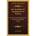 The Tetrabiblos Or Quadripartite Of Ptolemy: Being Four Books, Relative To The Starry Influences (1828) - Hardcover
