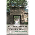 The Islamic-Confucian Synthesis in China - Hardcover