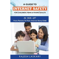 A Guide to Internet Safety for Children, Teens & Young Adults: An Ideal Gift From Parents To Their Internet Savy Child - Paperback