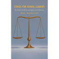 Ethics for School Leaders: The Human Condition and Organizational Dynamics - Hardcover