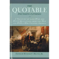 The Quotable Founding Fathers: A Treasury of the 2,500 Wise and Witty Quotations from the Men and Women Who Created America - Hardcover