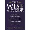 The Wise Advisor: What Every Professional Should Know about Consulting and Counseling - Paperback