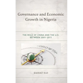 Governance and Economic Growth in Nigeria: The Role of China and the U.S. Between 2001-2011 - Hardcover