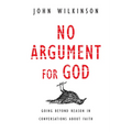 No Argument for God: Going Beyond Reason in Conversations About Faith - Paperback