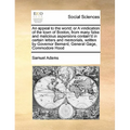 An Appeal to the World; Or a Vindication of the Town of Boston, from Many False and Malicious Aspersions Contain'd in Certain Letters and Memorials, W - Paperback