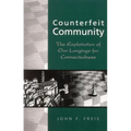 Counterfeit Community: The Exploitation of Our Longings for Connectedness - Paperback