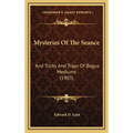 Mysteries Of The Seance: And Tricks And Traps Of Bogus Mediums (1903) - Hardcover