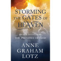 Storming the Gates of Heaven: Prayer That Claims the Promises of God - Hardcover