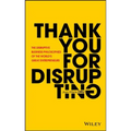 Thank You for Disrupting: The Disruptive Business Philosophies of the World's Great Entrepreneurs - Hardcover