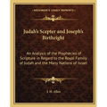 Judah's Scepter and Joseph's Birthright: An Analysis of the Prophecies of Scripture in Regard to the Royal Family of Judah and the Many Nations of Isr - Paperback