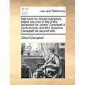 Memorial for Gilbert Campbell, Eldest Son Now in Life of the Deceased Sir James Campbell of Auchinbreck, and Mrs Susanna Campbell His Second Wife - Paperback