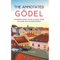 The Annotated Gödel: A Reader's Guide to his Classic Paper on Logic and Incompleteness - Hardcover