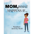 Mom, What Happens If...Numbers Activity Book - Paperback