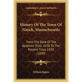 History Of The Town Of Natick, Massachusetts: From The Date Of The Apostolic Eliot, 1650, To The Present Time, 1830 (1830) - Paperback