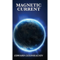 Magnetic Current: A Classic Exploration of Magnetism and Natural Forces - Hardcover