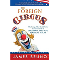 The Foreign Circus: Why Foreign Policy Should Not Be Left in the Hands of Diplomats, Spies and Political Hacks - Paperback