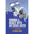 Winning a Debate with an Israel-Hater: How to Effectively Challenge Anti-Israel Extremists in Your Neighborhood - Paperback