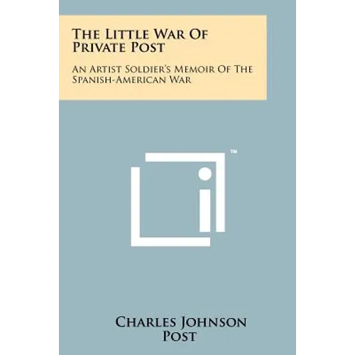 The Little War Of Private Post: An Artist Soldier's Memoir Of The Spanish-American War - Paperback