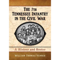 The 7th Tennessee Infantry in the Civil War: A History and Roster - Paperback