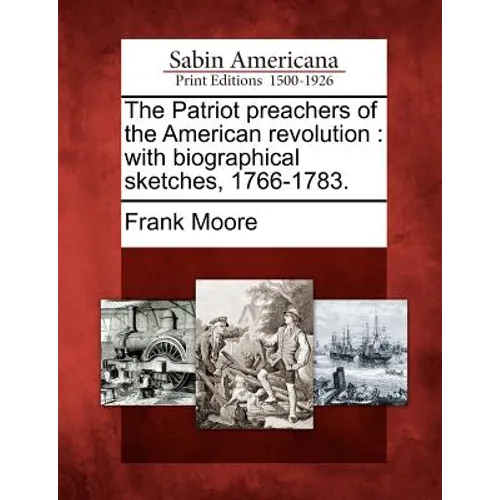 The Patriot Preachers of the American Revolution: With Biographical Sketches, 1766-1783. - Paperback