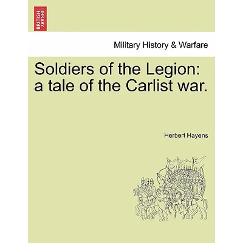 Soldiers of the Legion: A Tale of the Carlist War. - Paperback