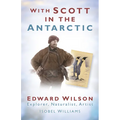 With Scott in the Antarctic: Edward Wilson: Explorer, Naturalist, Artist - Paperback