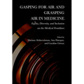 Gasping for Air and Grasping Air in Medicine: Equity, Diversity, and Inclusion on the Medical Frontline - Hardcover